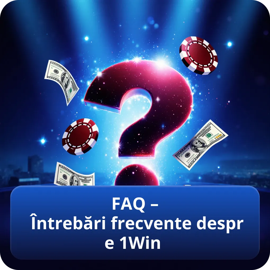 FAQ – Întrebări frecvente despre 1Win